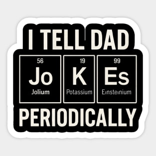 I Tell Dad Jokes Periodically Funny Science Fathers Day Nerdy Sticker